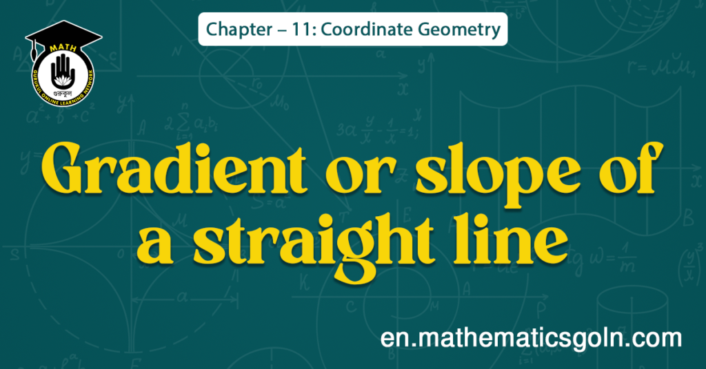 Gradient or slope of a straight line