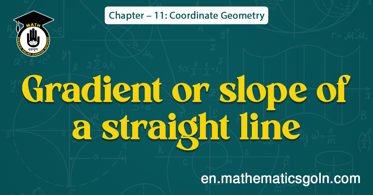 Gradient or slope of a straight line