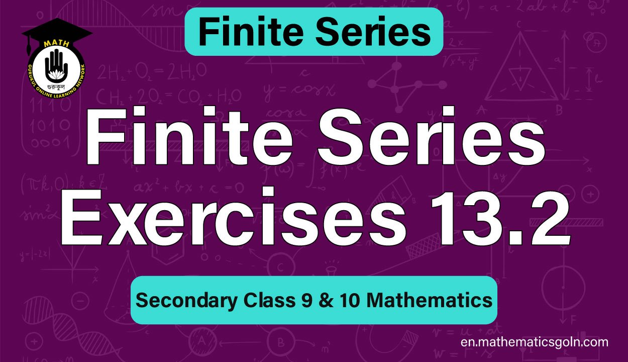 Finite Series Exercises 13.2
