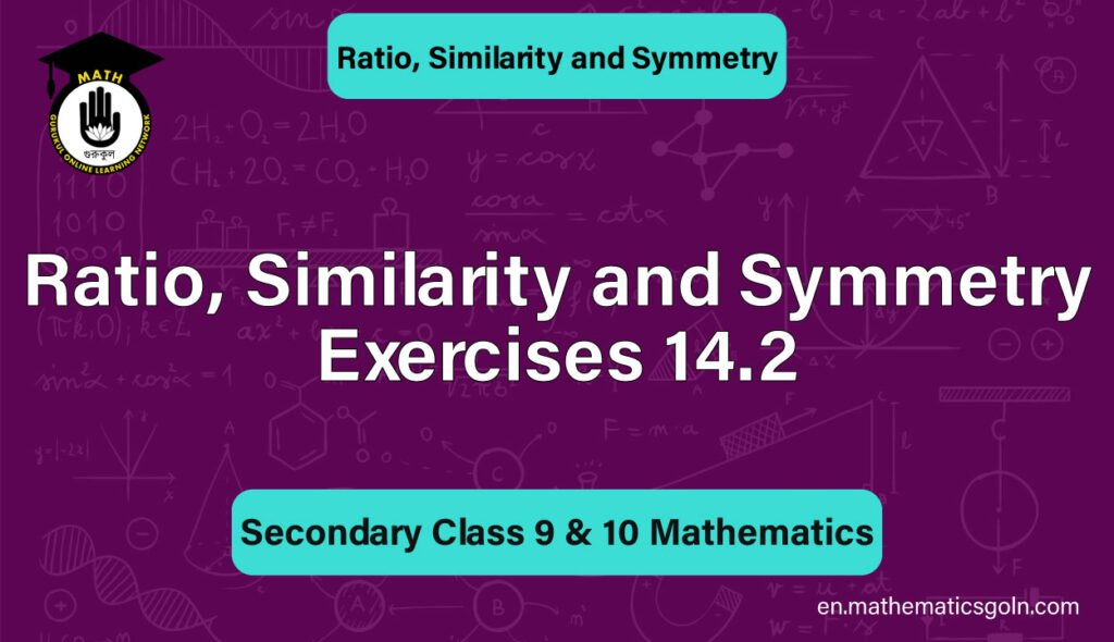 Ratio, Similarity and Symmetry Exercises 14.2